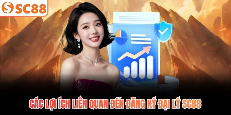 Các lợi ích liên quan đến đăng ký đại lý SC88