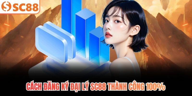 Cách đăng ký đại lý SC88 thành công 100%